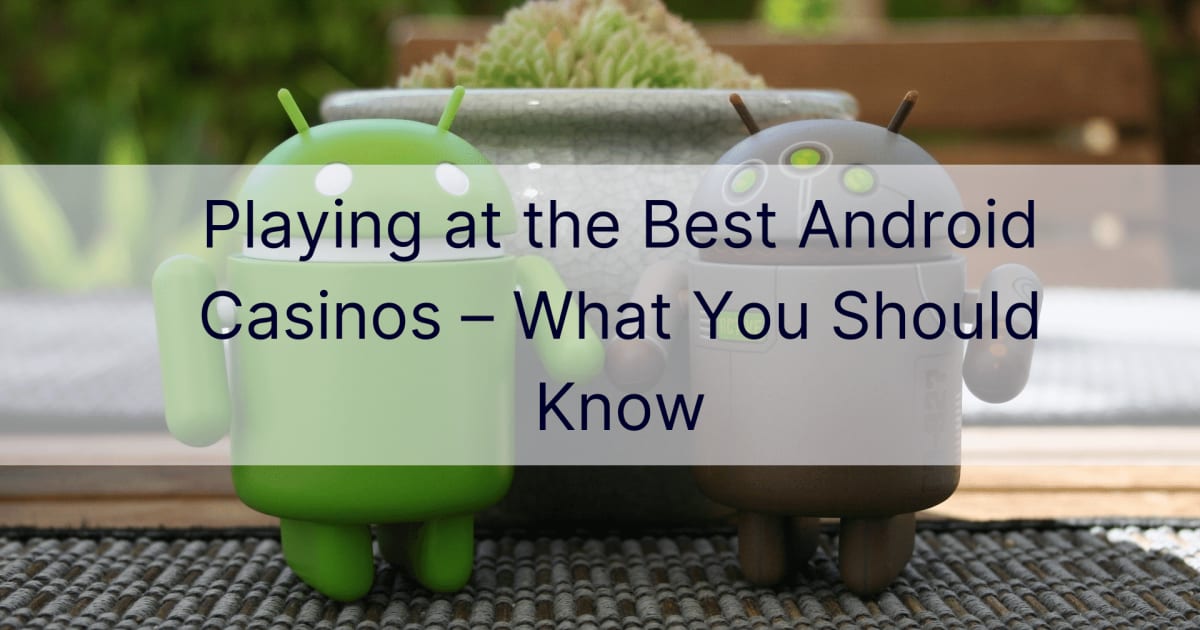In den besten Android-Casinos spielen â€“ was Sie wissen sollten