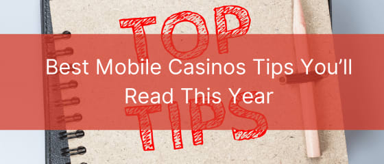 Die besten Tipps für mobile Casinos, die Sie dieses Jahr lesen werden