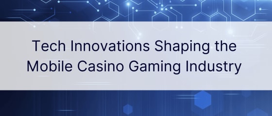 Tech-Innovationen prägen die mobile Casino-Glücksspielindustrie