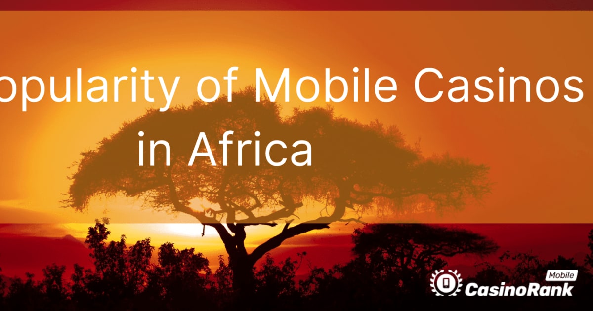 Die PopularitÃ¤t mobiler Casinos in Afrika