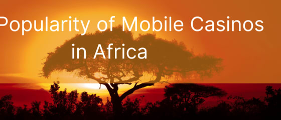 Die Popularität mobiler Casinos in Afrika