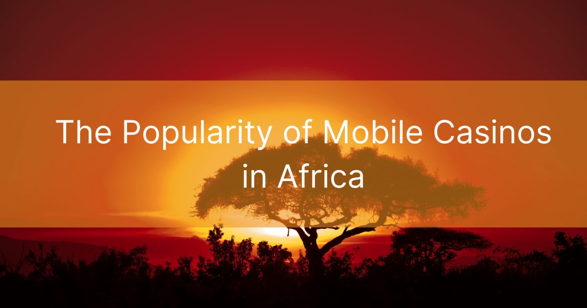 Die PopularitÃ¤t mobiler Casinos in Afrika