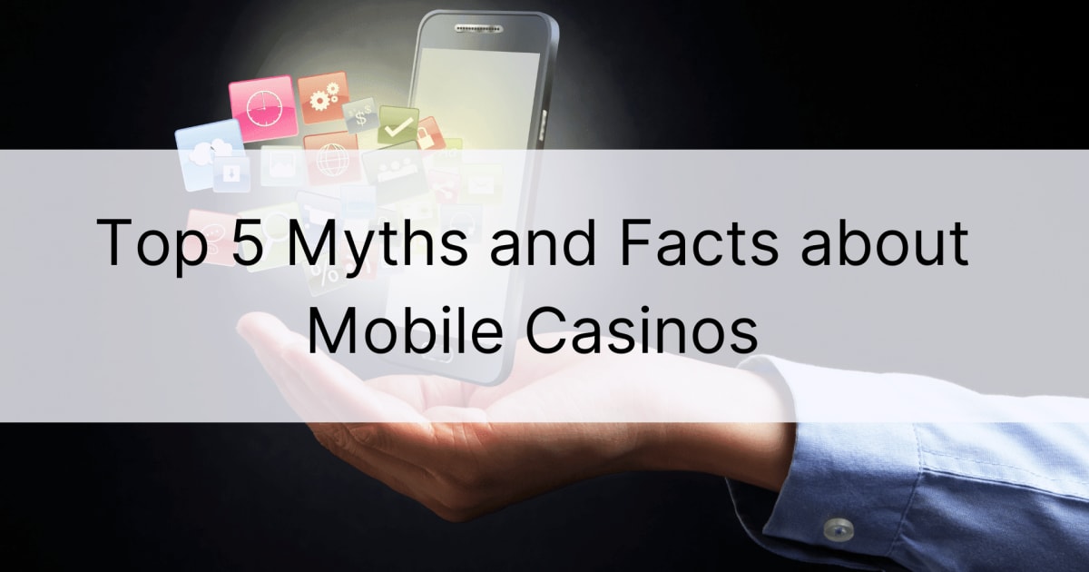 Top 5 Mythen und Fakten Ã¼ber mobile Casinos