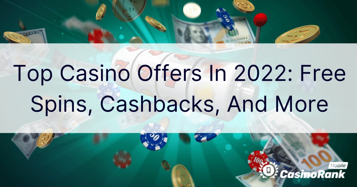 Top-Casino-Angebote im Jahr 2022: Freispiele, Cashbacks und mehr